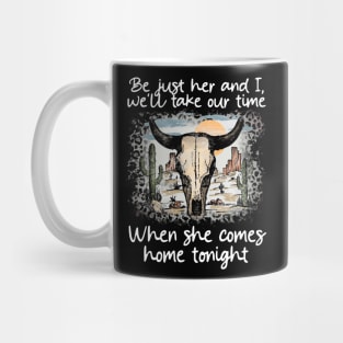 Be just her and I, we'll take our time When she comes home tonight Skull-Bull Mountains Cactus Deserts Mug